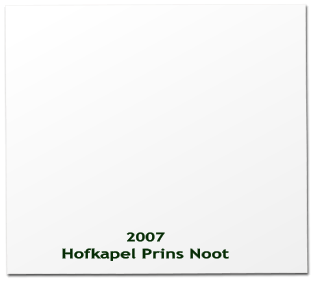 2007 Hofkapel Prins Noot